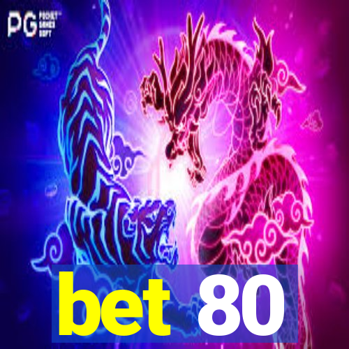 bet 80