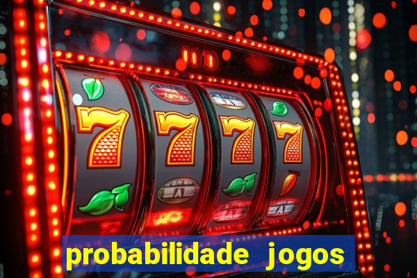 probabilidade jogos de hoje