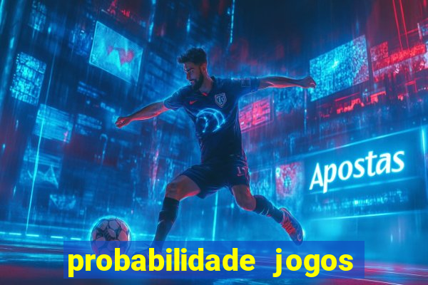 probabilidade jogos de hoje