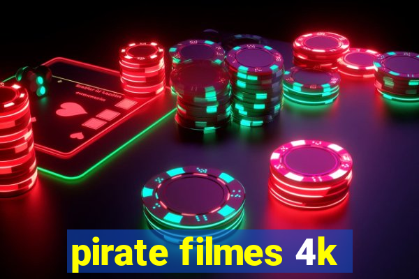 pirate filmes 4k