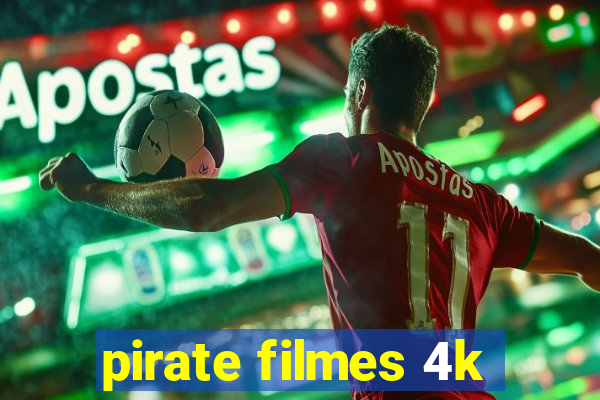 pirate filmes 4k