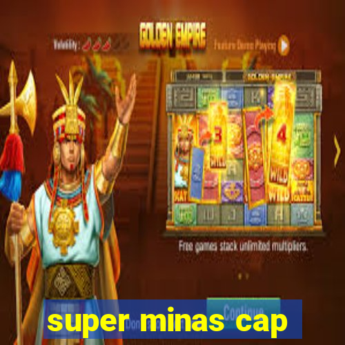 super minas cap