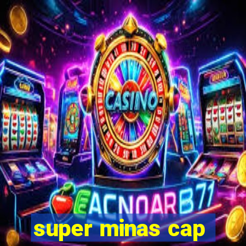 super minas cap