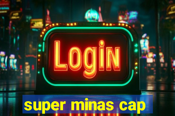 super minas cap