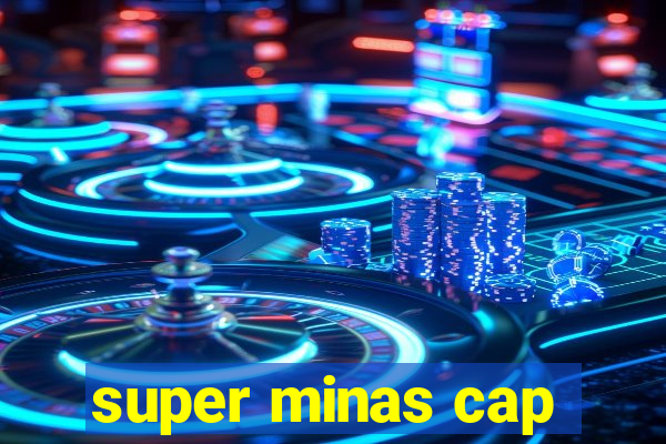 super minas cap