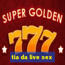 tia da live sex