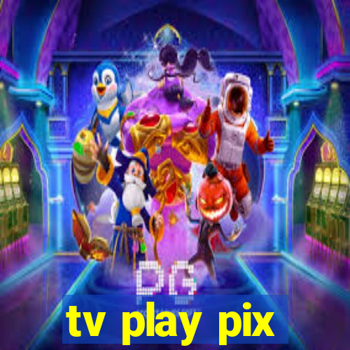 tv play pix