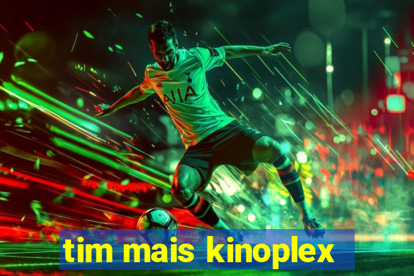 tim mais kinoplex