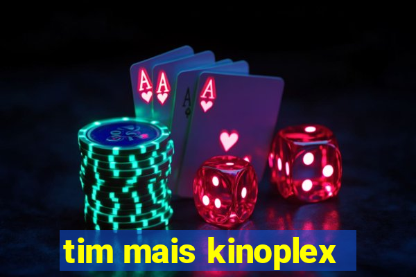 tim mais kinoplex