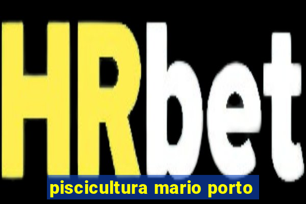 piscicultura mario porto