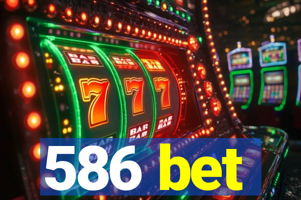 586 bet