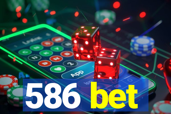 586 bet