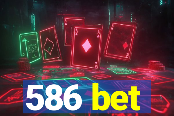 586 bet