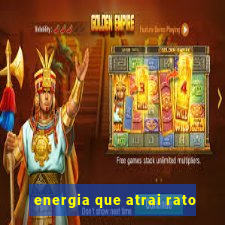 energia que atrai rato