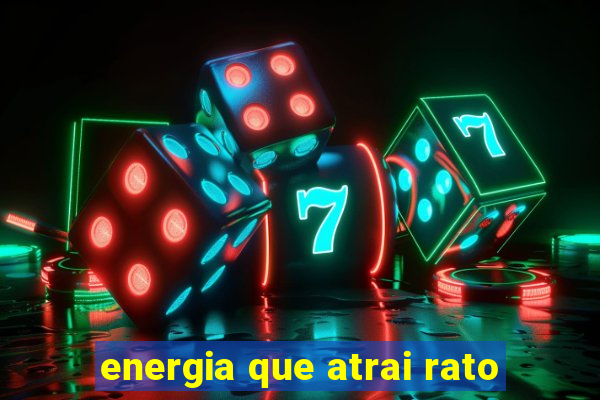 energia que atrai rato