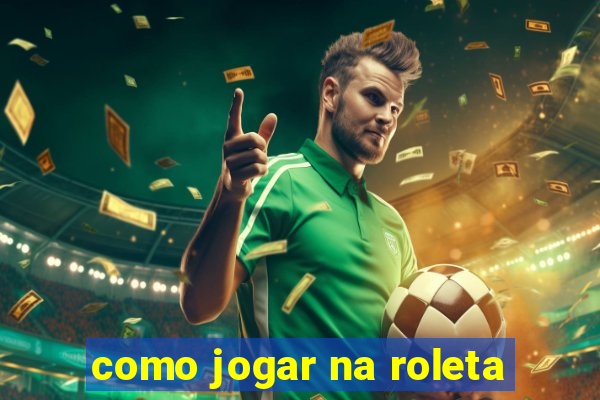 como jogar na roleta