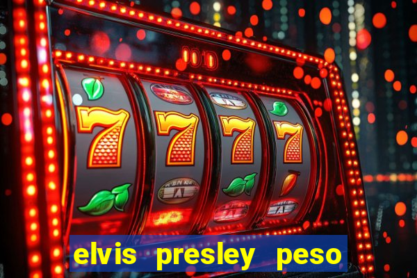 elvis presley peso e altura