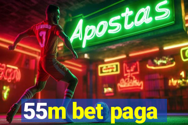 55m bet paga