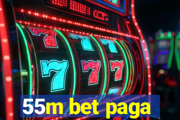 55m bet paga