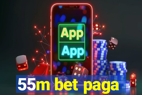 55m bet paga