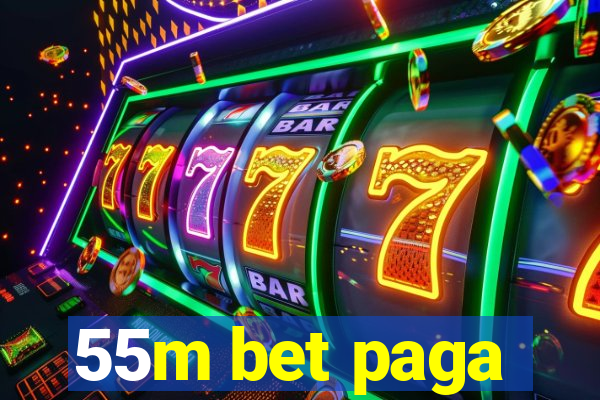 55m bet paga