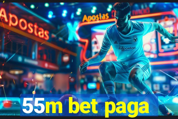 55m bet paga