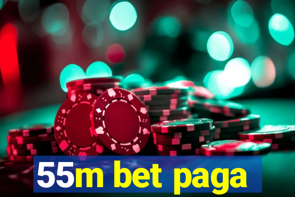 55m bet paga