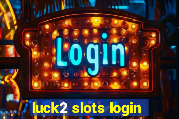 luck2 slots login