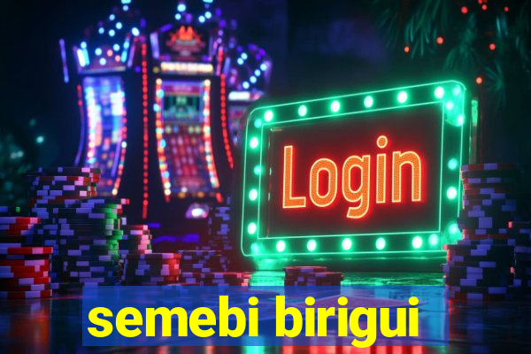 semebi birigui