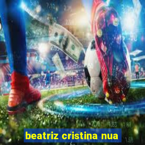 beatriz cristina nua