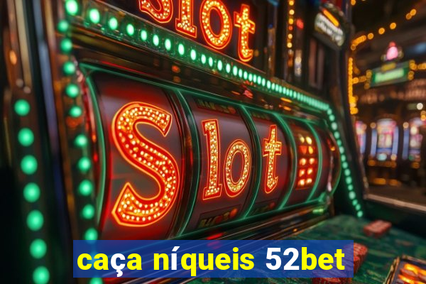 caça níqueis 52bet