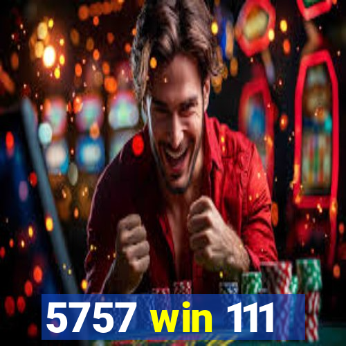 5757 win 111