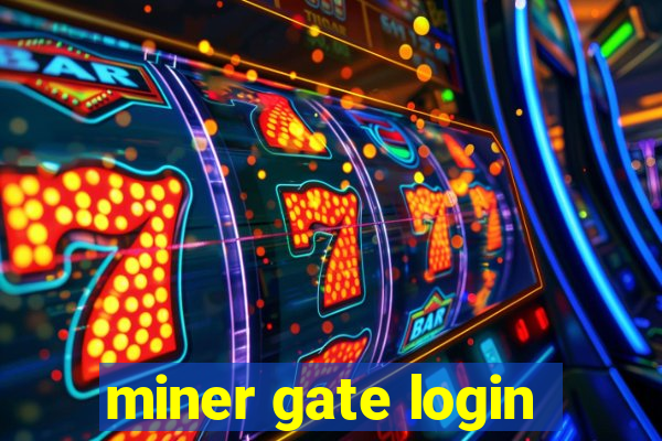 miner gate login