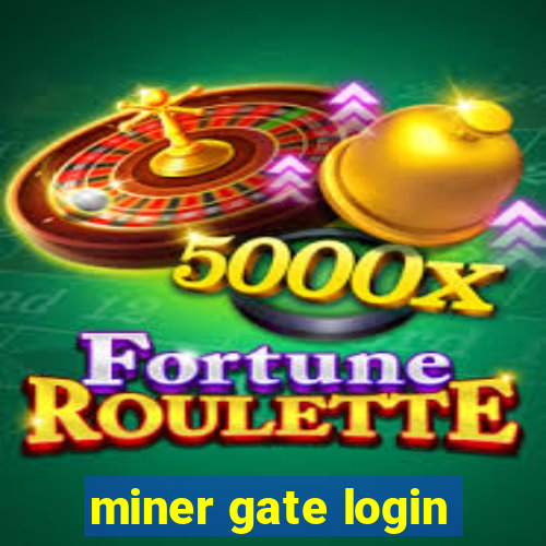 miner gate login