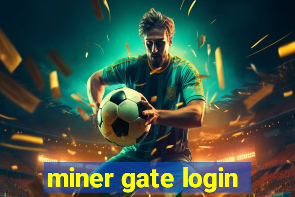 miner gate login