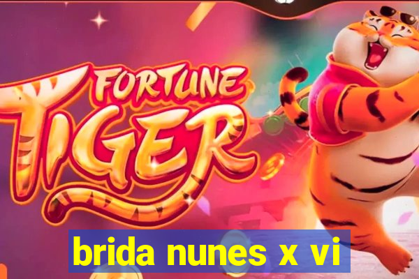 brida nunes x vi