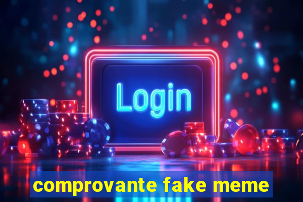 comprovante fake meme