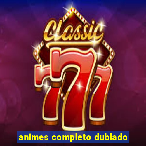 animes completo dublado