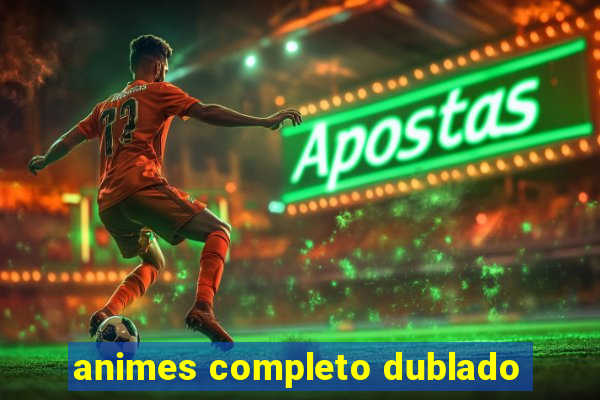 animes completo dublado