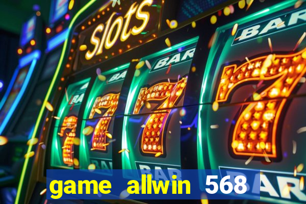 game allwin 568 com login