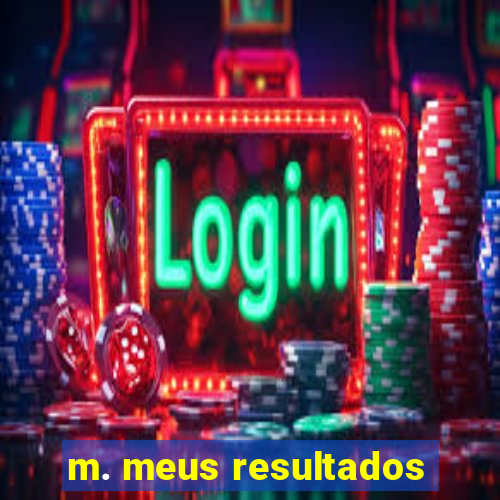 m. meus resultados