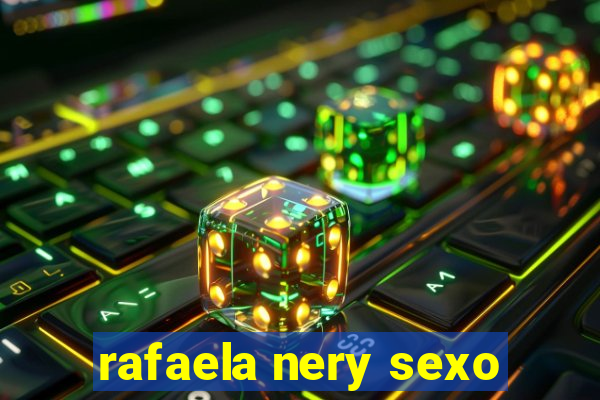 rafaela nery sexo