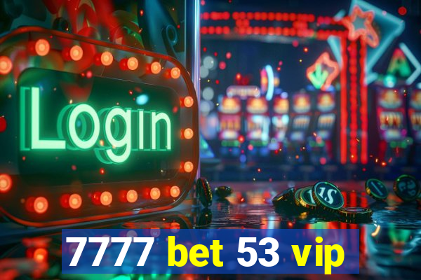 7777 bet 53 vip