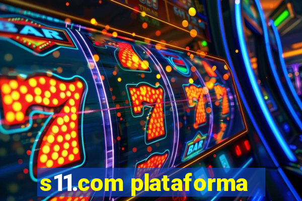 s11.com plataforma