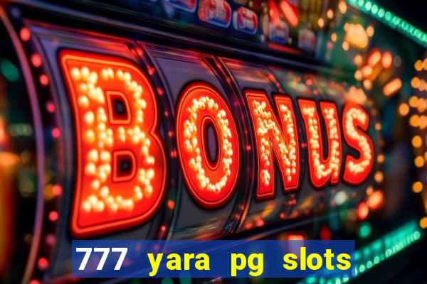 777 yara pg slots paga mesmo