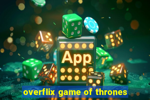 overflix game of thrones