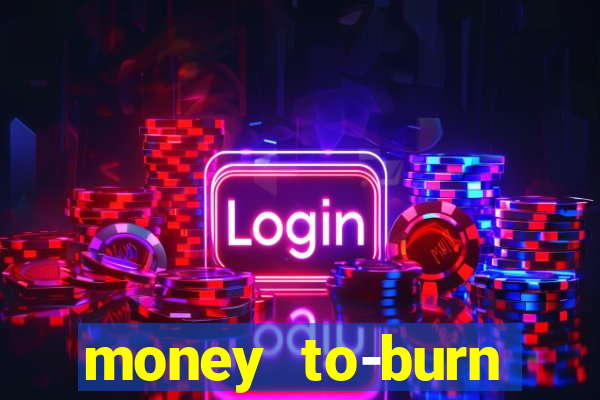 money to-burn system pt br