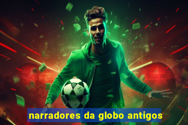 narradores da globo antigos