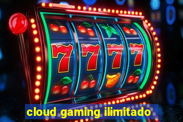 cloud gaming ilimitado