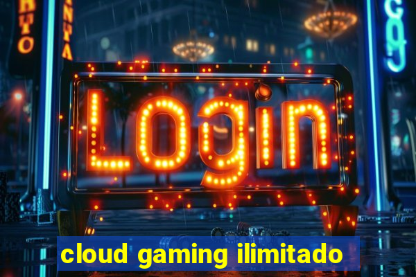 cloud gaming ilimitado